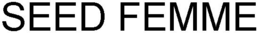 SEED FEMME trademark