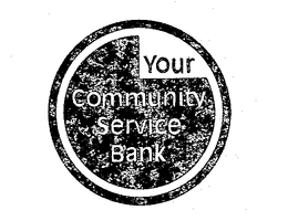YOUR COMMUNITY SERVICE BANK trademark
