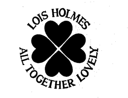 LOIS HOLMES ALL TOGETHER LOVELY trademark