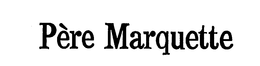 PERE MARQUETTE trademark