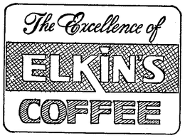 THE EXCELLENCE OF ELKINS COFFEE (PLUS OTHER NOTATIONS) trademark