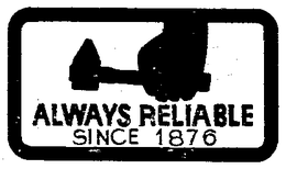 ALWAYS RELIABLE SINCE 1876 trademark