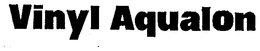 VINYL AQUALON trademark
