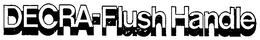 DECRA-FLUSH HANDLE trademark