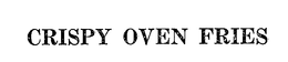 CRISPY OVEN FRIES trademark