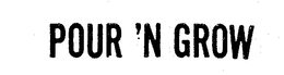 POUR 'N GROW trademark