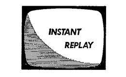INSTANT REPLAY trademark