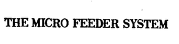 THE MICRO FEEDER SYSTEM trademark