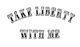 TAKE LIBERTY WITH ME trademark