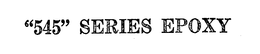 "545" SERIES EPOXY trademark