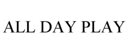 ALL DAY PLAY trademark