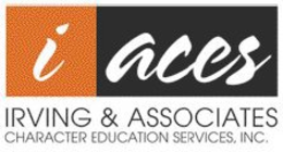 I ACES IRVING & ASSOCIATES CHARACTER EDUCATION SERVICES, INC. trademark