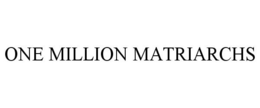 ONE MILLION MATRIARCHS trademark