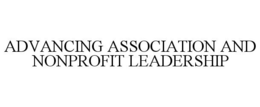 ADVANCING ASSOCIATION AND NONPROFIT LEADERSHIP trademark