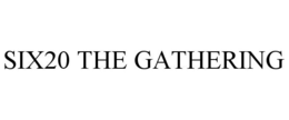 SIX20 THE GATHERING trademark