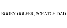 BOGEY GOLFER, SCRATCH DAD trademark