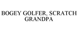BOGEY GOLFER, SCRATCH GRANDPA trademark