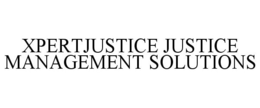 XPERTJUSTICE JUSTICE MANAGEMENT SOLUTIONS trademark
