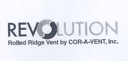 REVOLUTION ROLLED RIDGE VENT BY COR-A-VENT, INC. trademark