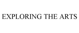 EXPLORING THE ARTS trademark