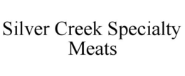 SILVER CREEK SPECIALTY MEATS trademark