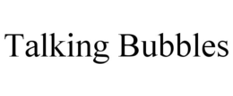 TALKING BUBBLES trademark