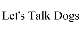 LET'S TALK DOGS trademark