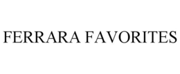 FERRARA FAVORITES trademark