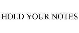 HOLD YOUR NOTES trademark