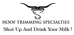 HOOF TRIMMING SPECIALTIES SHUT UP AND DRINK YOUR MILK! trademark