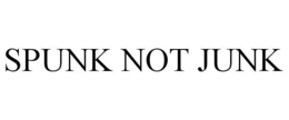 SPUNK NOT JUNK trademark