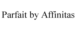 PARFAIT BY AFFINITAS trademark