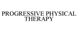 PROGRESSIVE PHYSICAL THERAPY trademark