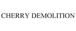 CHERRY DEMOLITION trademark