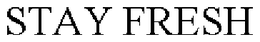 STAY FRESH trademark