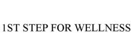 1ST STEP FOR WELLNESS trademark