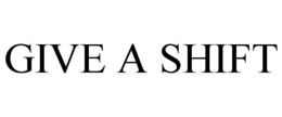 GIVE A SHIFT trademark