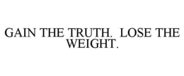 GAIN THE TRUTH. LOSE THE WEIGHT. trademark