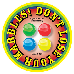 DON'T LOSE YOUR MARBLES! A GAME FOR THE WHOLE FAMILY AGES 3-100 trademark