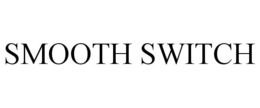 SMOOTH SWITCH trademark