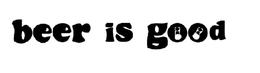 BEER IS GOOD trademark