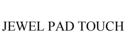JEWEL PAD TOUCH trademark