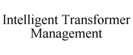 INTELLIGENT TRANSFORMER MANAGEMENT trademark