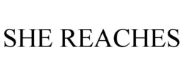 SHE REACHES trademark