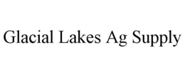 GLACIAL LAKES AG SUPPLY trademark