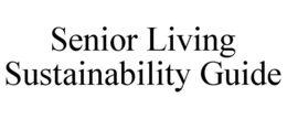 SENIOR LIVING SUSTAINABILITY GUIDE trademark