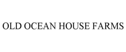 OLD OCEAN HOUSE FARMS trademark