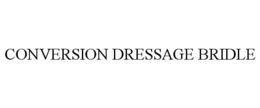 CONVERSION DRESSAGE BRIDLE trademark