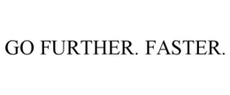 GO FURTHER. FASTER. trademark