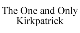 THE ONE AND ONLY KIRKPATRICK trademark